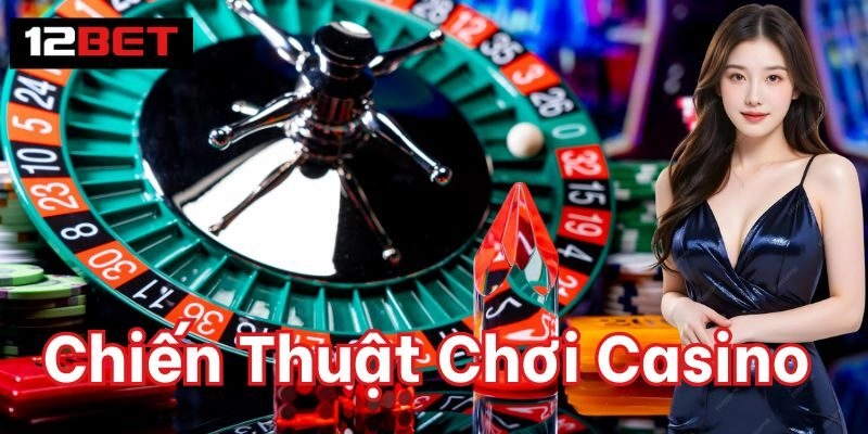 Chiến Thuật Chơi Casino 12bet