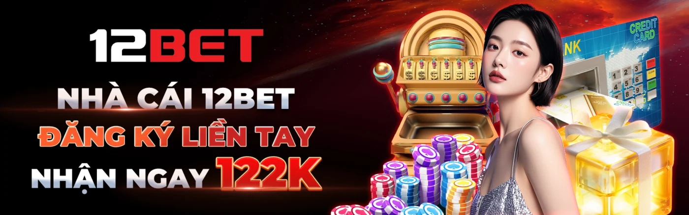 nha cai 12bet dang ky lien tay nhan ngay 122k
